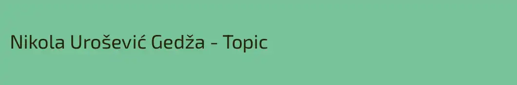 Nikola Urošević Gedža - Topic